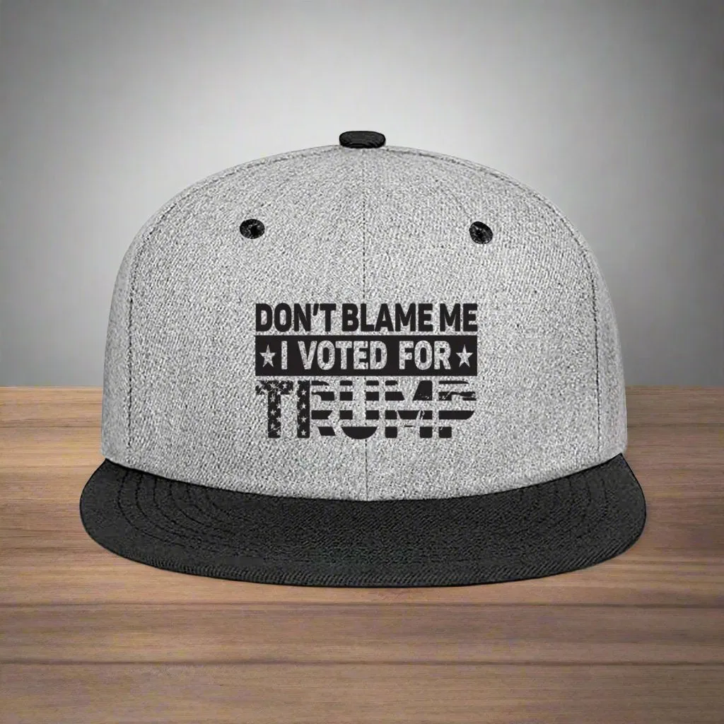 Don't Blame Me I Voted for Trump Hat